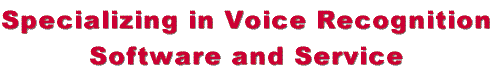 Specializing in voice recognition and speech dictation software from Dragon Systems Naturally Speaking